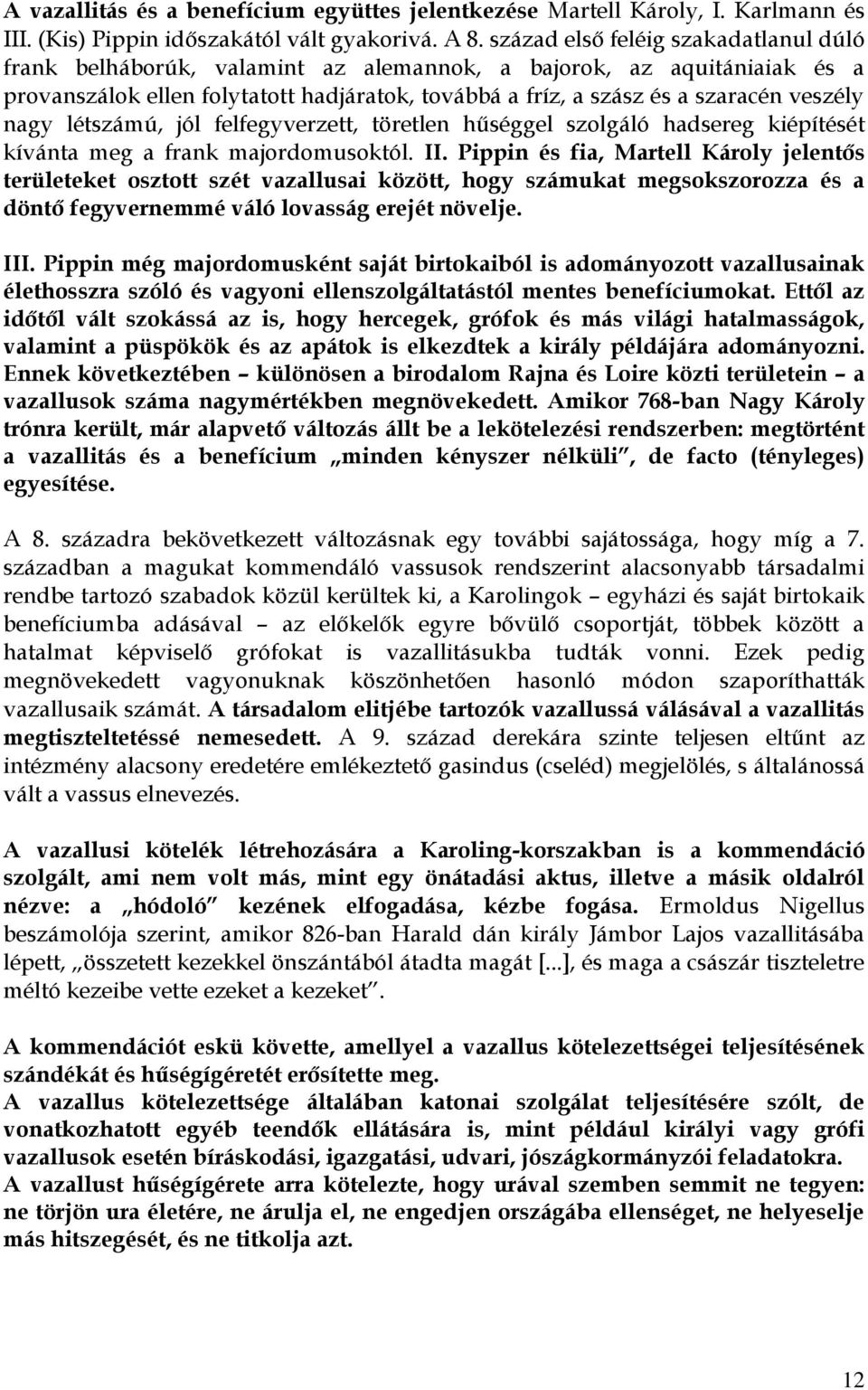nagy létszámú, jól felfegyverzett, töretlen hűséggel szolgáló hadsereg kiépítését kívánta meg a frank majordomusoktól. II.