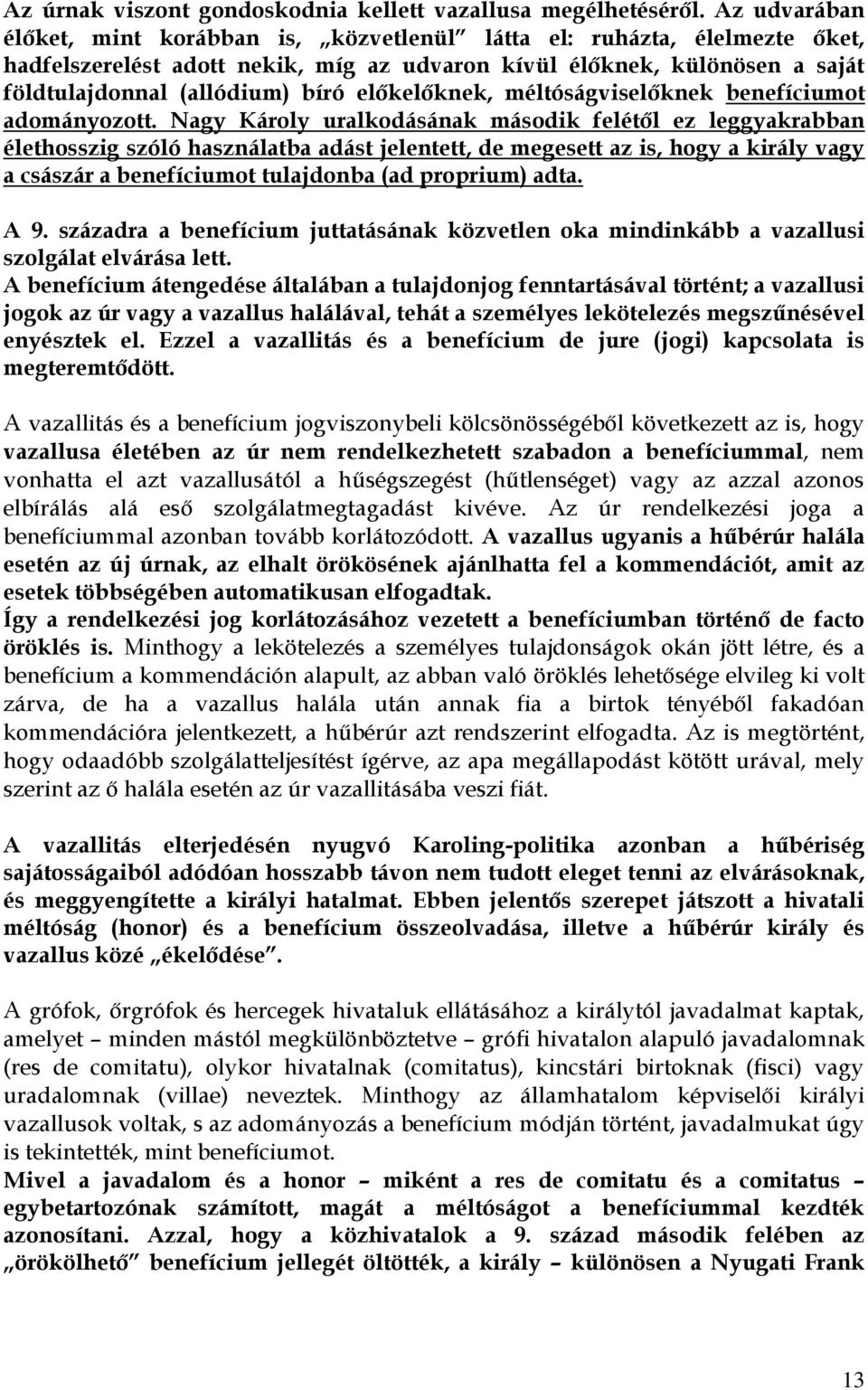 előkelőknek, méltóságviselőknek benefíciumot adományozott.
