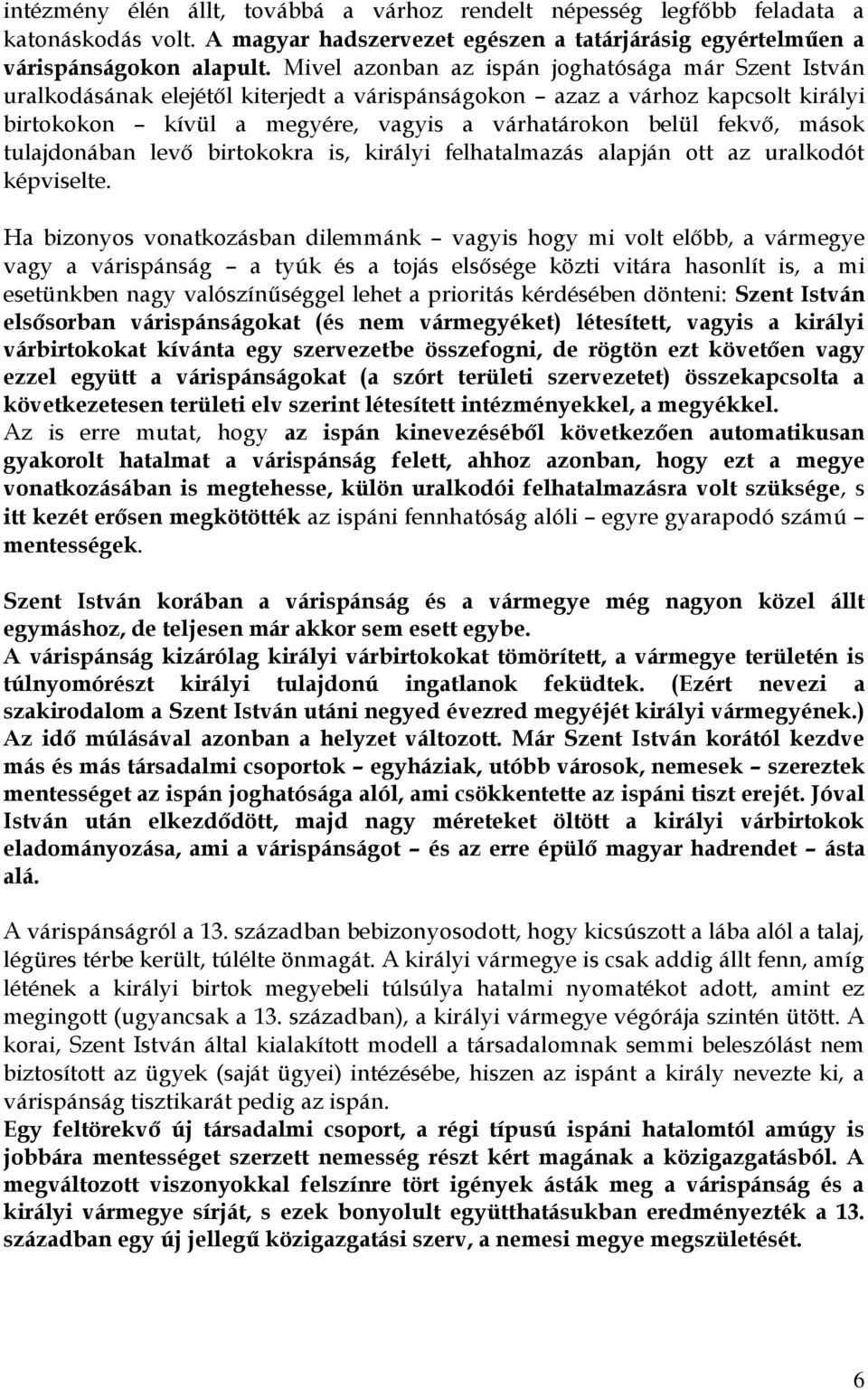 mások tulajdonában levő birtokokra is, királyi felhatalmazás alapján ott az uralkodót képviselte.