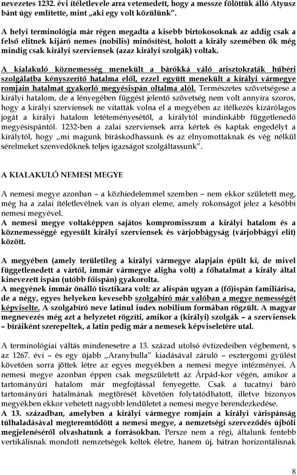 királyi szolgák) voltak.