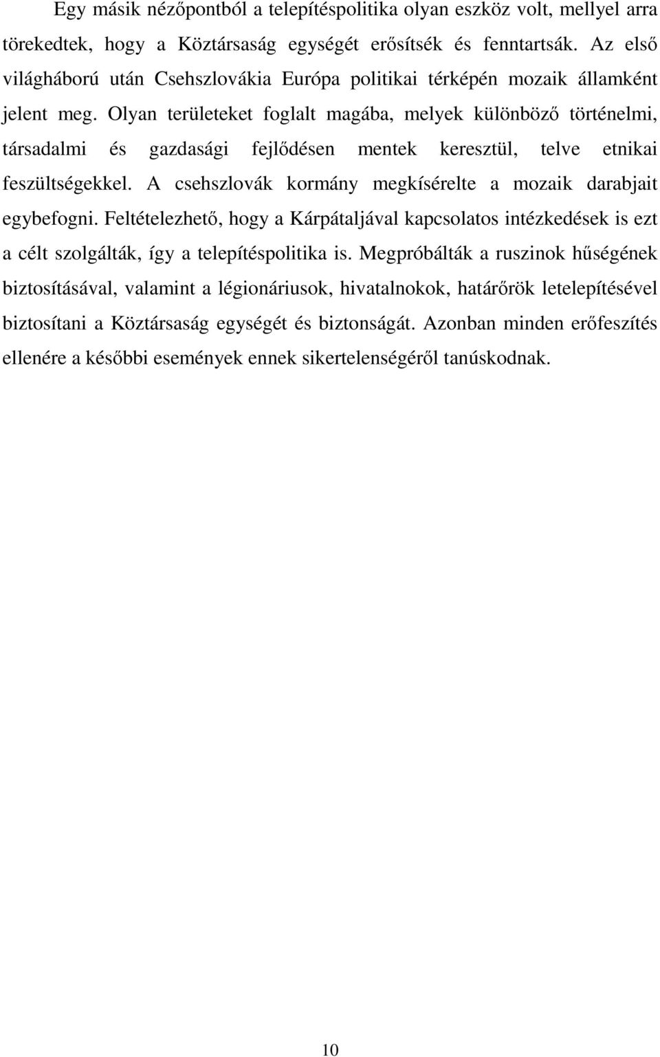 Olyan területeket foglalt magába, melyek különböző történelmi, társadalmi és gazdasági fejlődésen mentek keresztül, telve etnikai feszültségekkel.