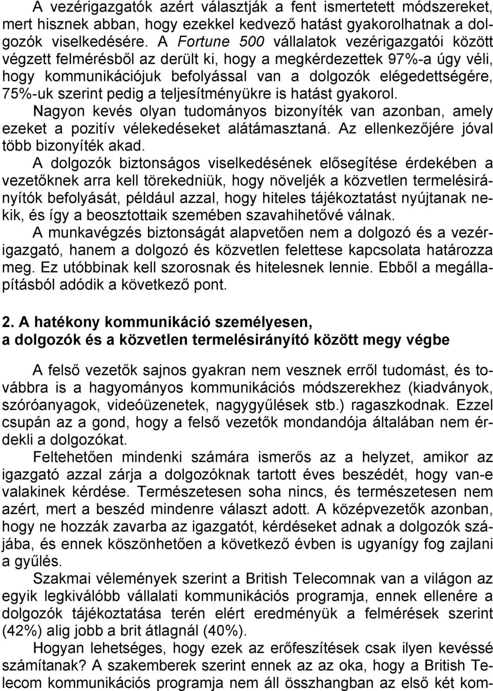 pedig a teljesítményükre is hatást gyakorol. Nagyon kevés olyan tudományos bizonyíték van azonban, amely ezeket a pozitív vélekedéseket alátámasztaná. Az ellenkezőjére jóval több bizonyíték akad.