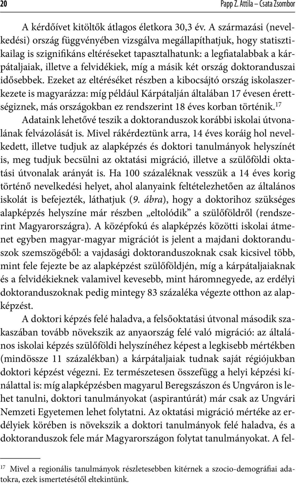 míg a másik két ország doktoranduszai idősebbek.