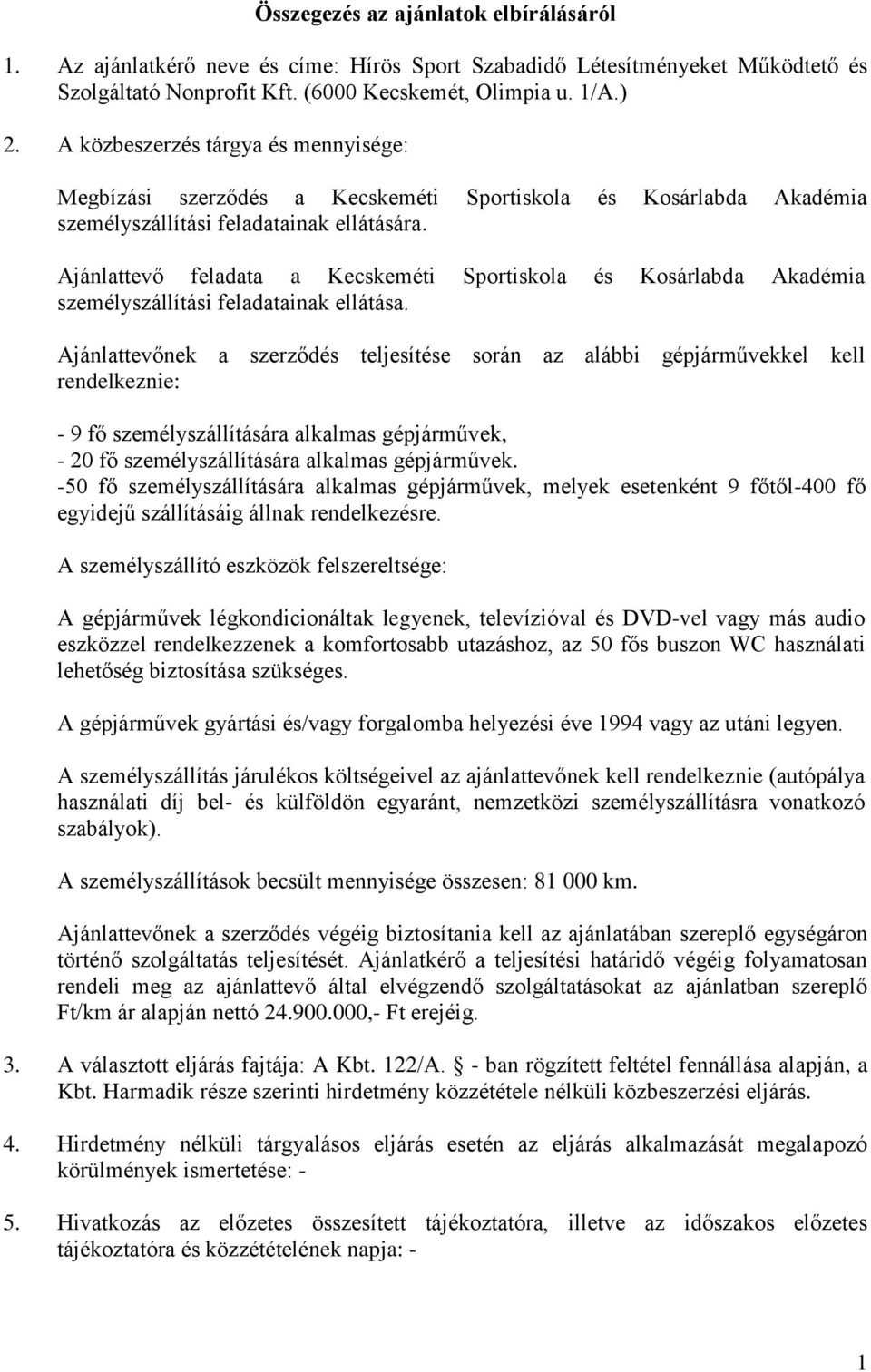 Ajánlattevő feladata a Kecskeméti Sportiskola és Kosárlabda Akadémia személyszállítási feladatainak ellátása.