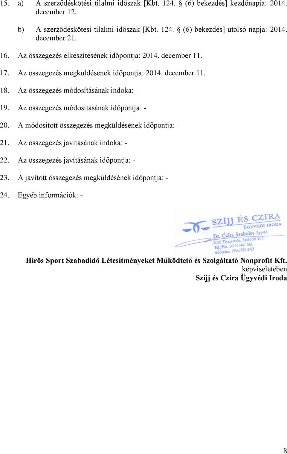 Az összegezés módosításának időpontja: - 20. A módosított összegezés megküldésének időpontja: - 21. Az összegezés javításának indoka: - 22. Az összegezés javításának időpontja: - 23.