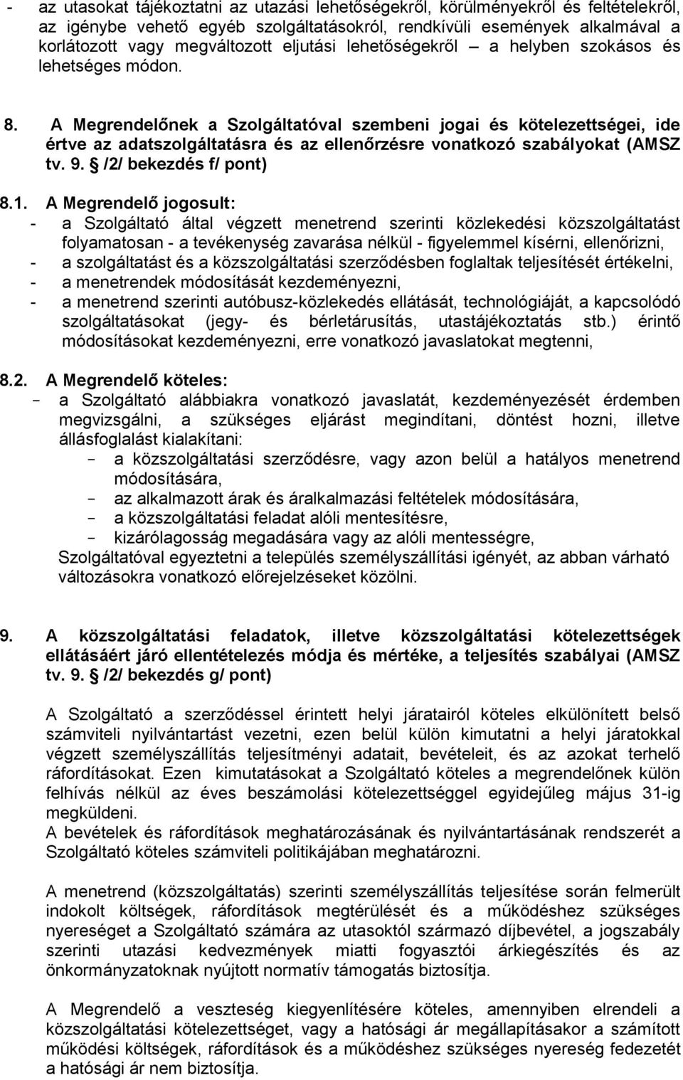 A Megrendelőnek a Szolgáltatóval szembeni jogai és kötelezettségei, ide értve az adatszolgáltatásra és az ellenőrzésre vonatkozó szabályokat (AMSZ tv. 9. /2/ bekezdés f/ pont) 8.1.