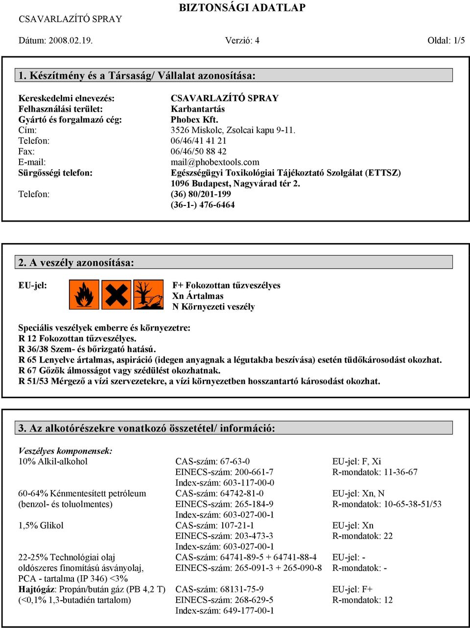 Cím: 3526 Miskolc, Zsolcai kapu 9-11. Telefon: 06/46/41 41 21 Fax: 06/46/50 88 42 E-mail: mail@phobextools.