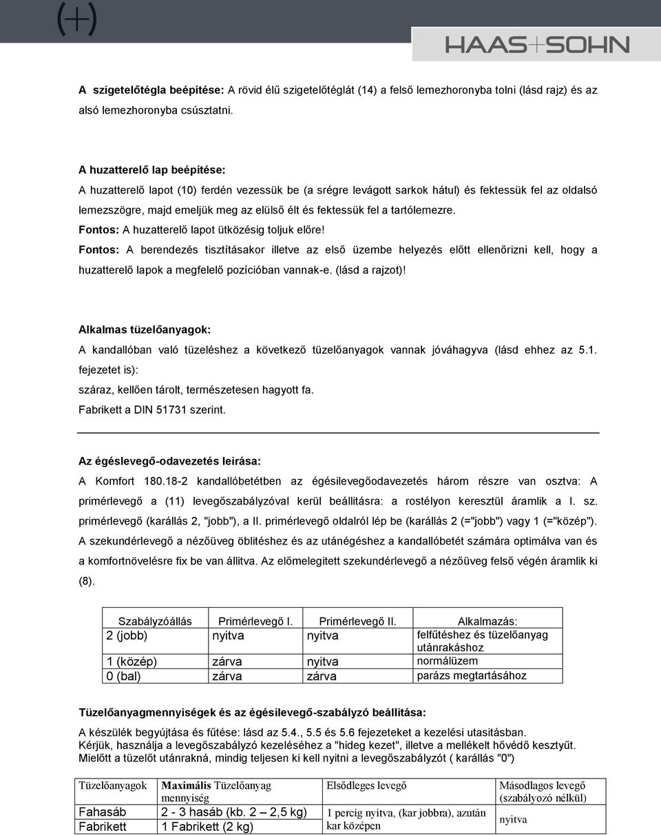tartólemezre. Fontos: A huzatterelő lapot ütközésig toljuk előre!