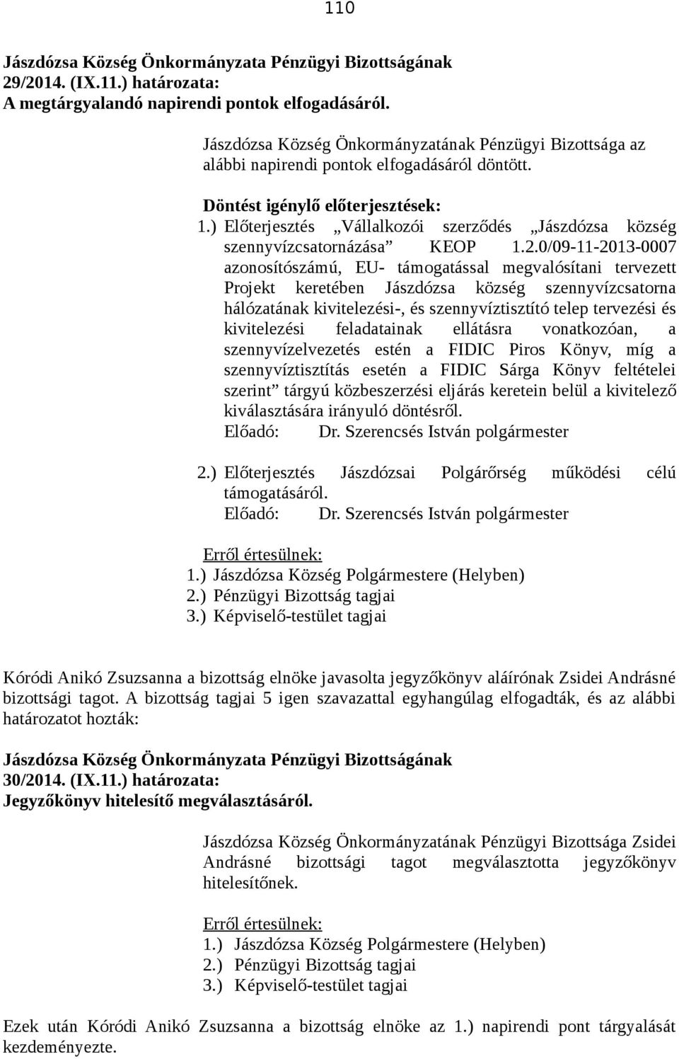 0/09-11-2013-0007 azonosítószámú, EU- támogatással megvalósítani tervezett Projekt keretében Jászdózsa község szennyvízcsatorna hálózatának kivitelezési-, és szennyvíztisztító telep tervezési és