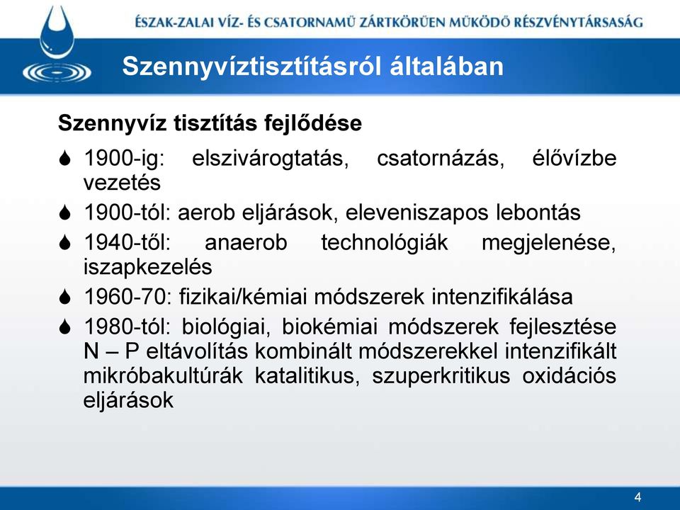 iszapkezelés 1960-70: fizikai/kémiai módszerek intenzifikálása 1980-tól: biológiai, biokémiai módszerek