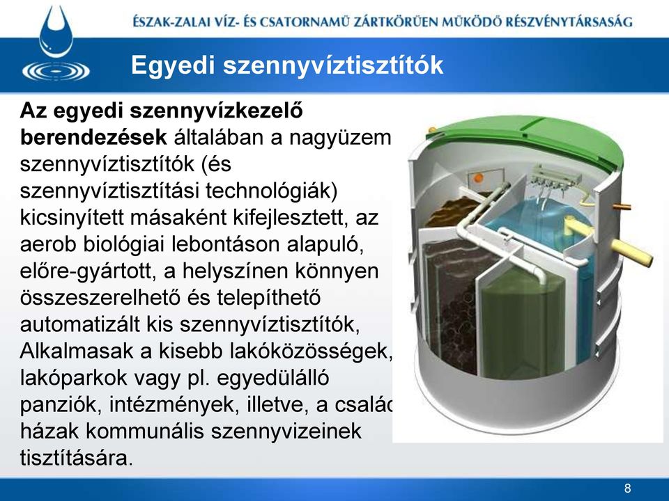 előre-gyártott, a helyszínen könnyen összeszerelhető és telepíthető automatizált kis szennyvíztisztítók, Alkalmasak a