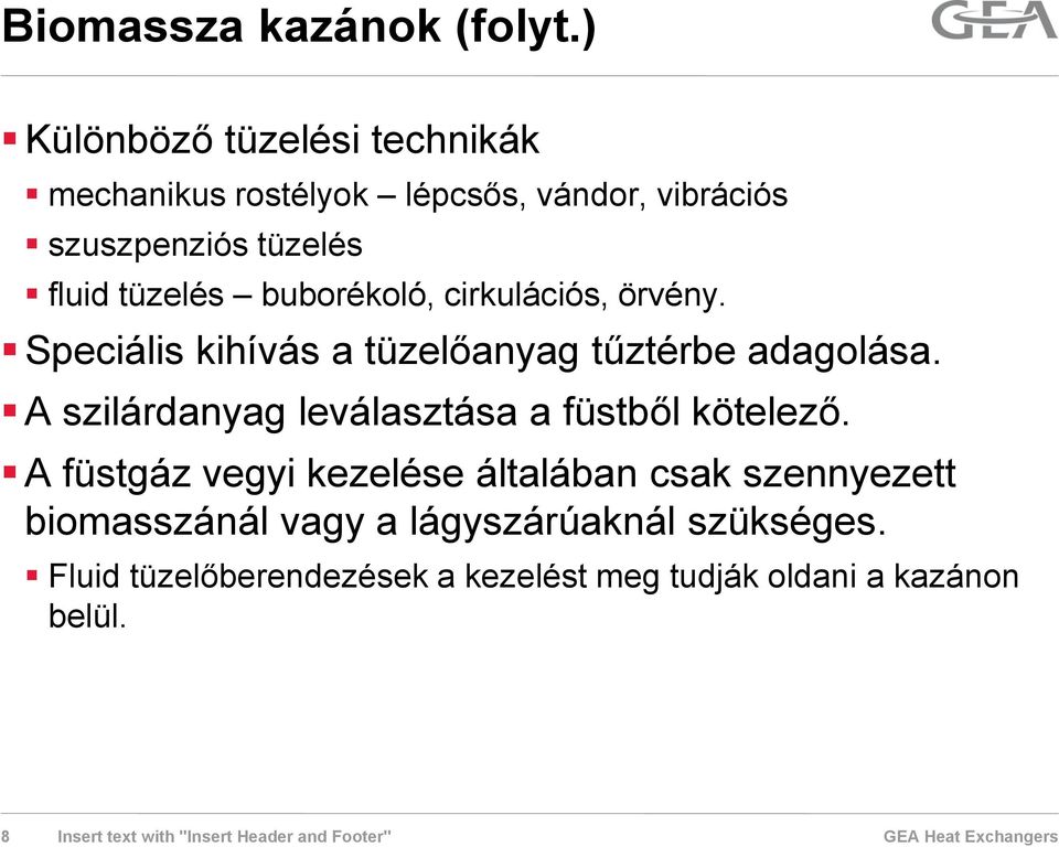 buborékoló, cirkulációs, örvény. Speciális kihívás a tüzelőanyag tűztérbe adagolása.