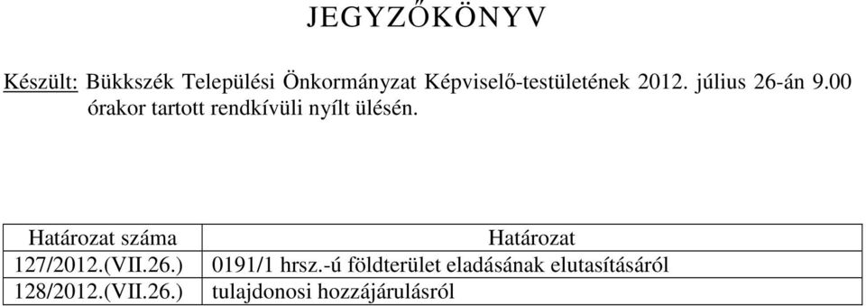 00 órakor tartott rendkívüli nyílt ülésén. Határozat száma 127/2012.