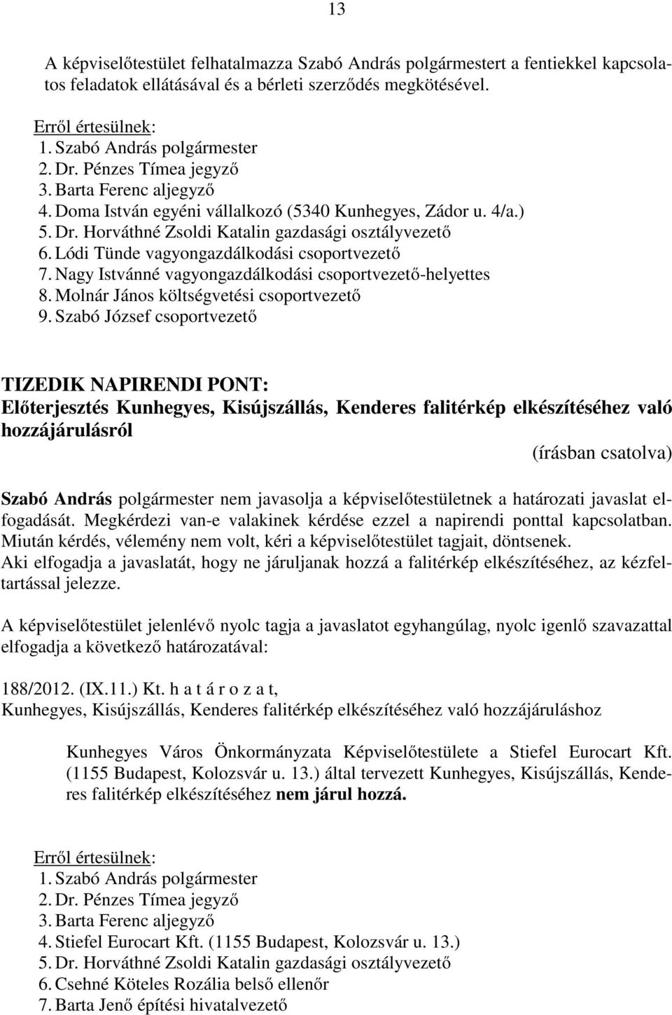 Nagy Istvánné vagyongazdálkodási csoportvezető-helyettes 8. Molnár János költségvetési csoportvezető 9.