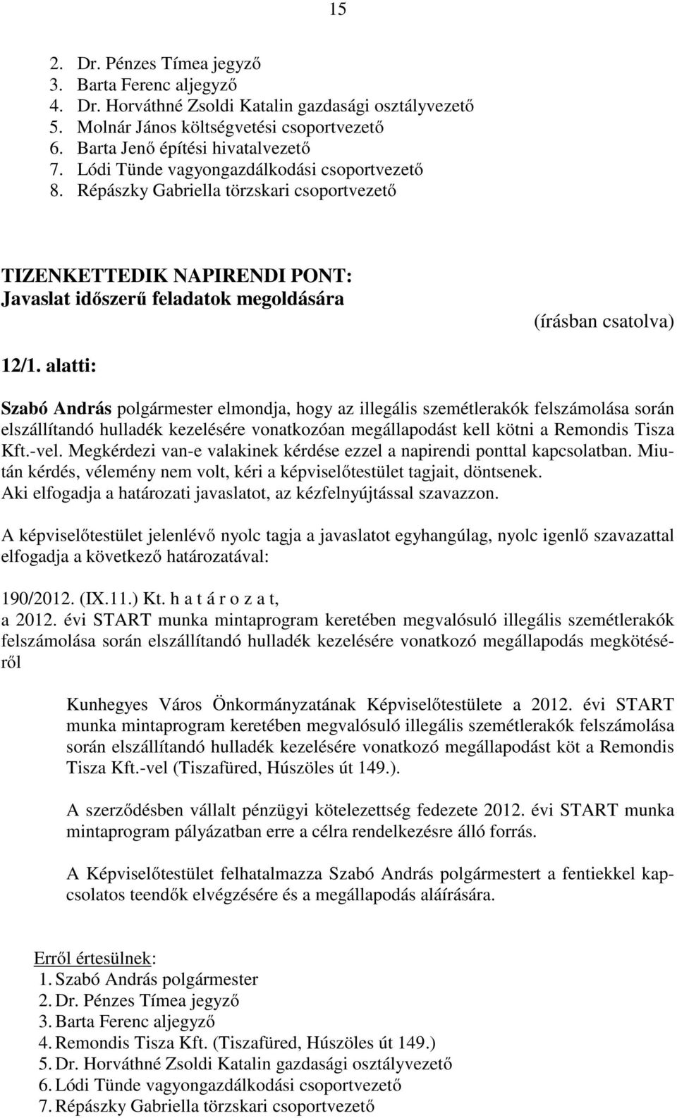 alatti: Szabó András polgármester elmondja, hogy az illegális szemétlerakók felszámolása során elszállítandó hulladék kezelésére vonatkozóan megállapodást kell kötni a Remondis Tisza Kft.-vel.