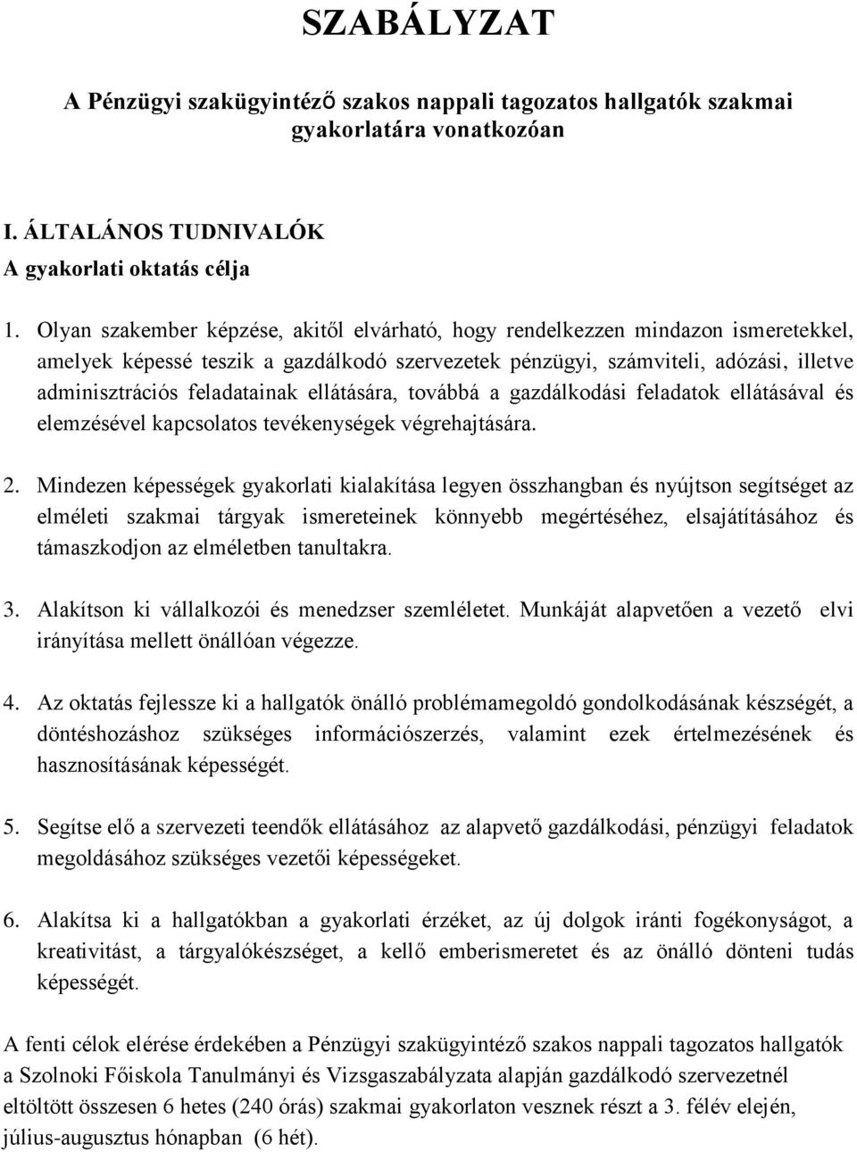 ellátására, továbbá a gazdálkodási feladatok ellátásával és elemzésével kapcsolatos tevékenységek végrehajtására. 2.