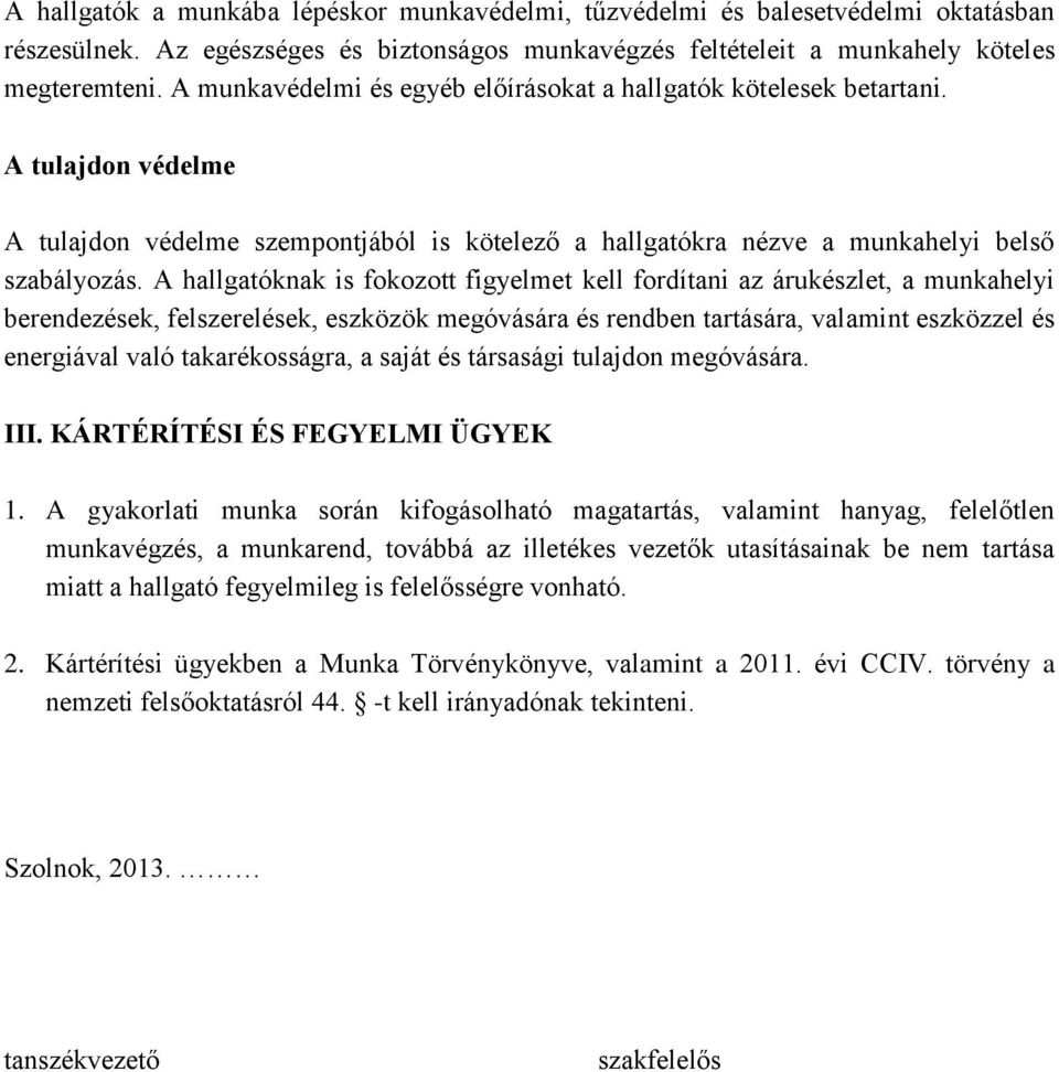 A hallgatóknak is fokozott figyelmet kell fordítani az árukészlet, a munkahelyi berendezések, felszerelések, eszközök megóvására és rendben tartására, valamint eszközzel és energiával való