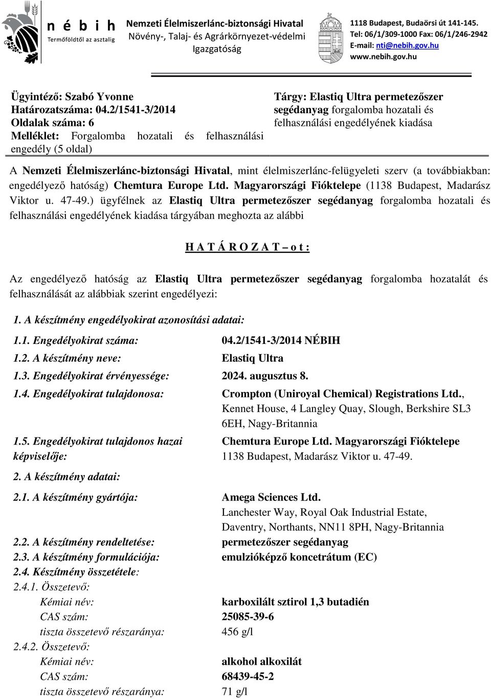 2/1541-3/2014 Oldalak száma: 6 Melléklet: Forgalomba hozatali és felhasználási engedély (5 oldal) Tárgy: Elastiq Ultra permetezőszer segédanyag forgalomba hozatali és felhasználási engedélyének