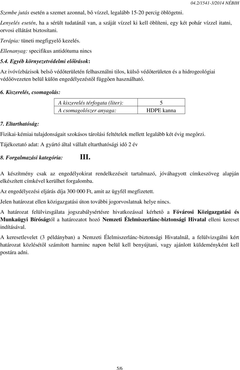 Ellenanyag: specifikus antidótuma nincs 5.4.