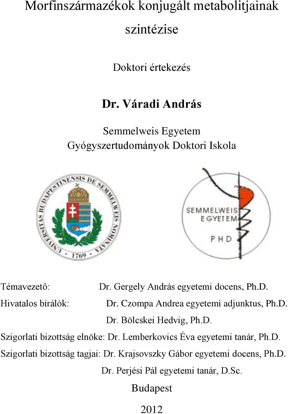 Czompa Andrea egyetemi adjunktus, Ph.D. Dr. Bölcskei Hedvig, Ph.D. Szigorlati bizottság elnöke: Dr.