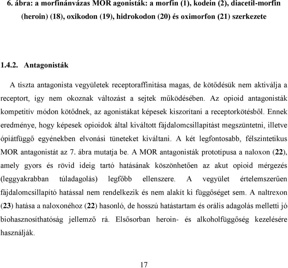 ) és oximorfon (21) szerkezete 1.4.2. Antagonisták A tiszta antagonista vegyületek receptoraffinitása magas, de kötődésük nem aktiválja a receptort, így nem okoznak változást a sejtek működésében.