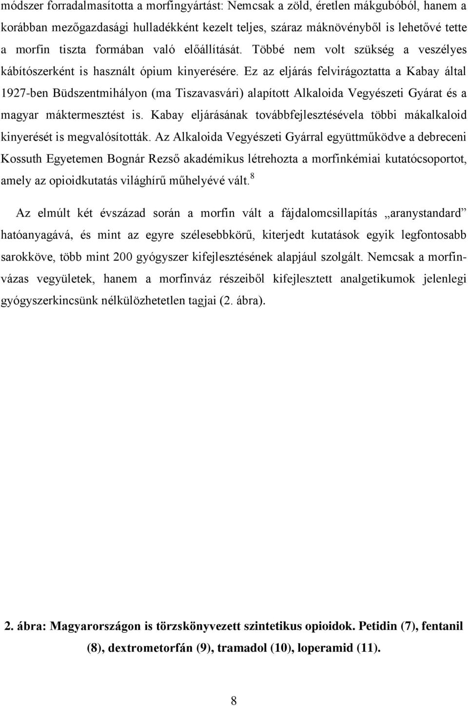 Ez az eljárás felvirágoztatta a Kabay által 1927-ben Büdszentmihályon (ma Tiszavasvári) alapított Alkaloida Vegyészeti Gyárat és a magyar máktermesztést is.