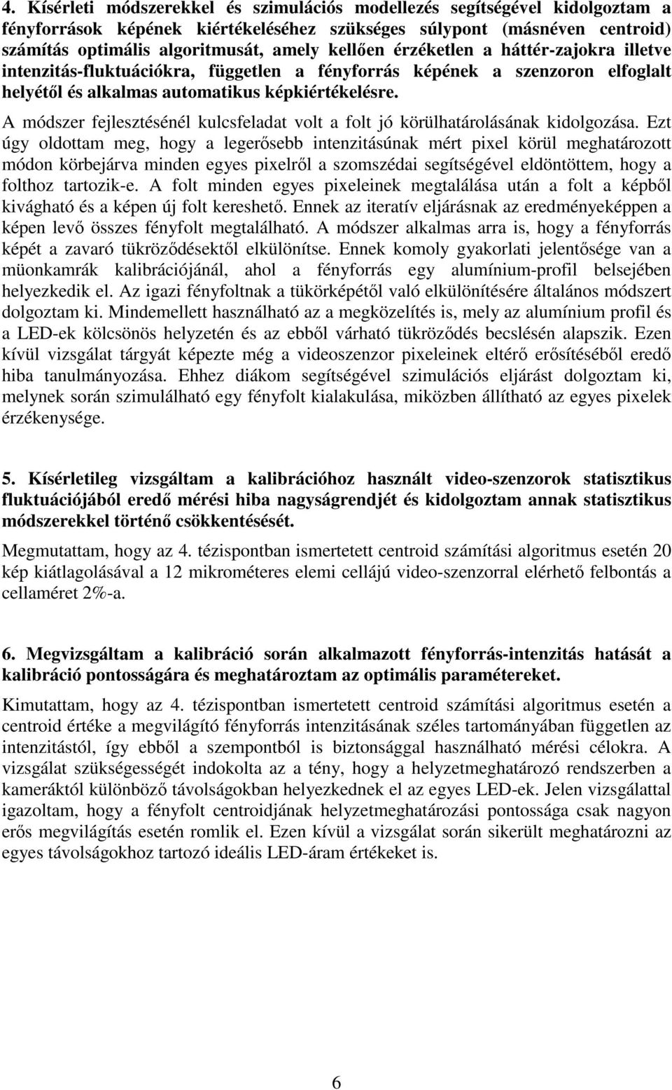 A módszer fejlesztésénél kulcsfeladat volt a folt jó körülhatárolásának kidolgozása.