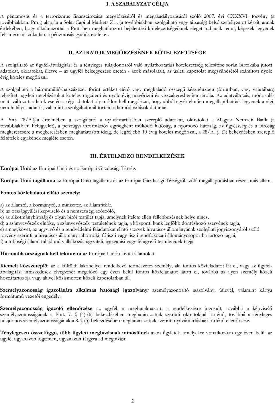 -ben meghatározott bejelentési kötelezettségeiknek eleget tudjanak tenni, képesek legyenek felismerni a szokatlan, a pénzmosás gyanús eseteket. II.
