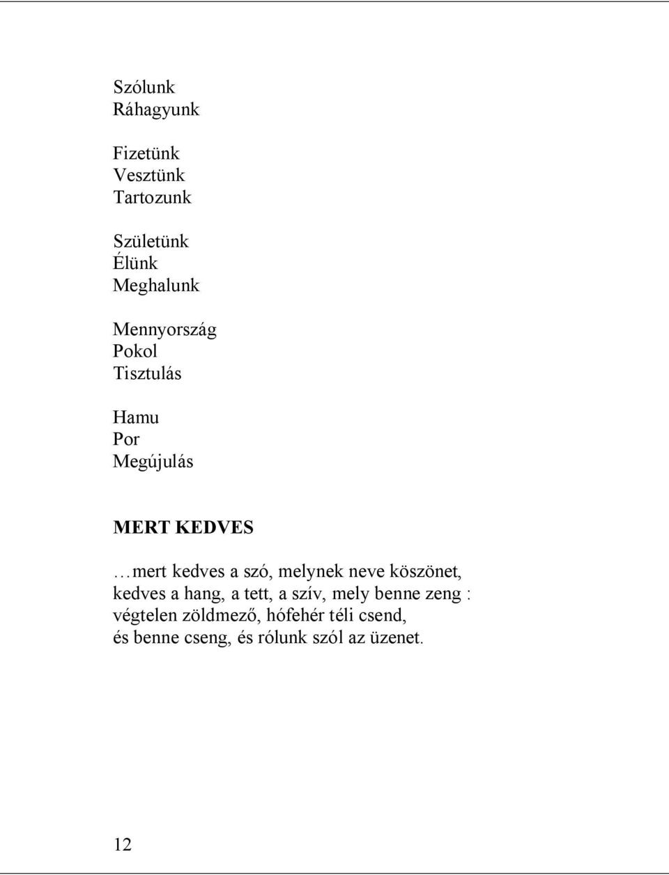 szó, melynek neve köszönet, kedves a hang, a tett, a szív, mely benne zeng :