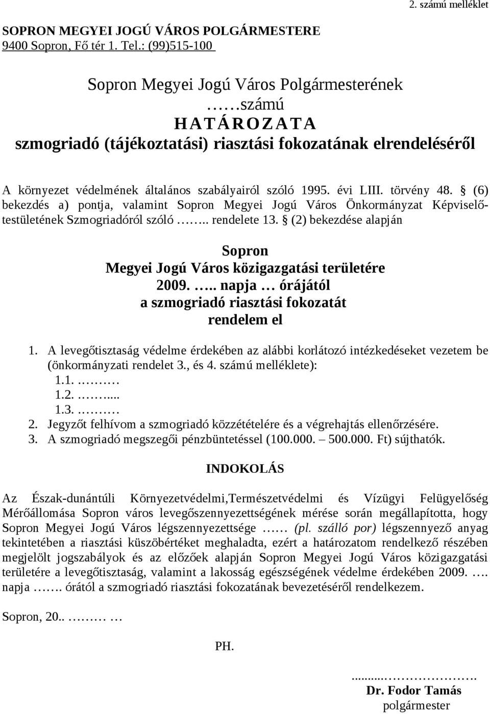 évi LIII. törvény 48. (6) bekezdés a) pontja, valamint Sopron Megyei Jogú Város Önkormányzat Képviselőtestületének Szmogriadóról szóló.. rendelete 13.