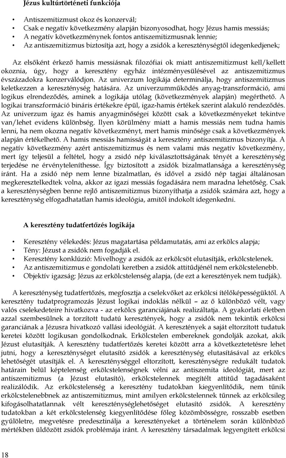 keresztény egyház intézményesülésével az antiszemitizmus évszázadokra konzerválódjon. Az univerzum logikája determinálja, hogy antiszemitizmus keletkezzen a kereszténység hatására.