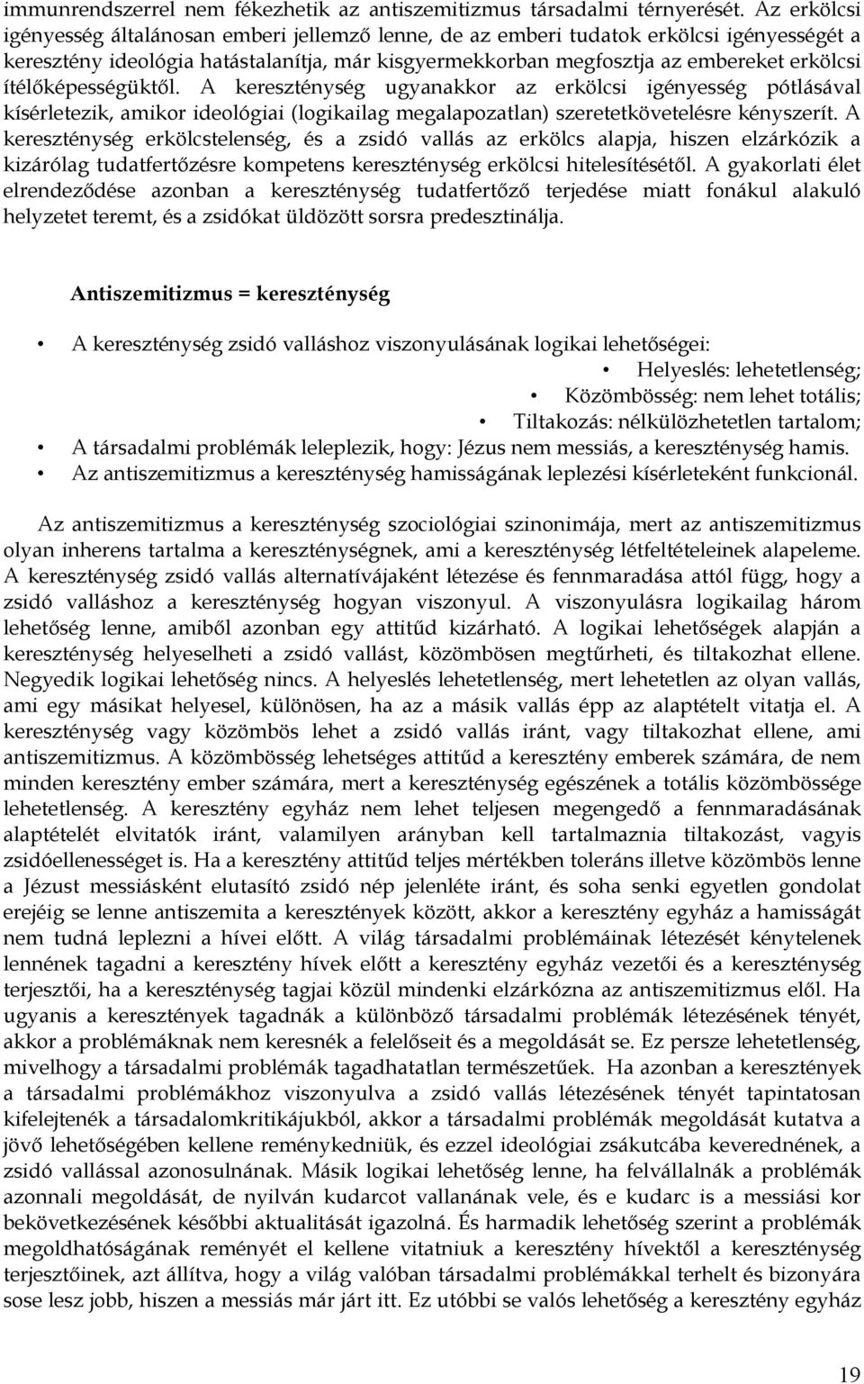 ítélőképességüktől. A kereszténység ugyanakkor az erkölcsi igényesség pótlásával kísérletezik, amikor ideológiai (logikailag megalapozatlan) szeretetkövetelésre kényszerít.