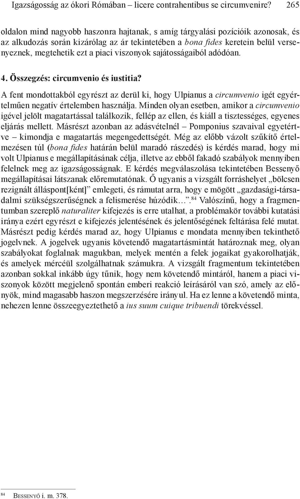 viszonyok sajátosságaiból adódóan. 4. Összegzés: circumvenio és iustitia? A fent mondottakból egyrészt az derül ki, hogy Ulpianus a circumvenio igét egyértelműen negatív értelemben használja.