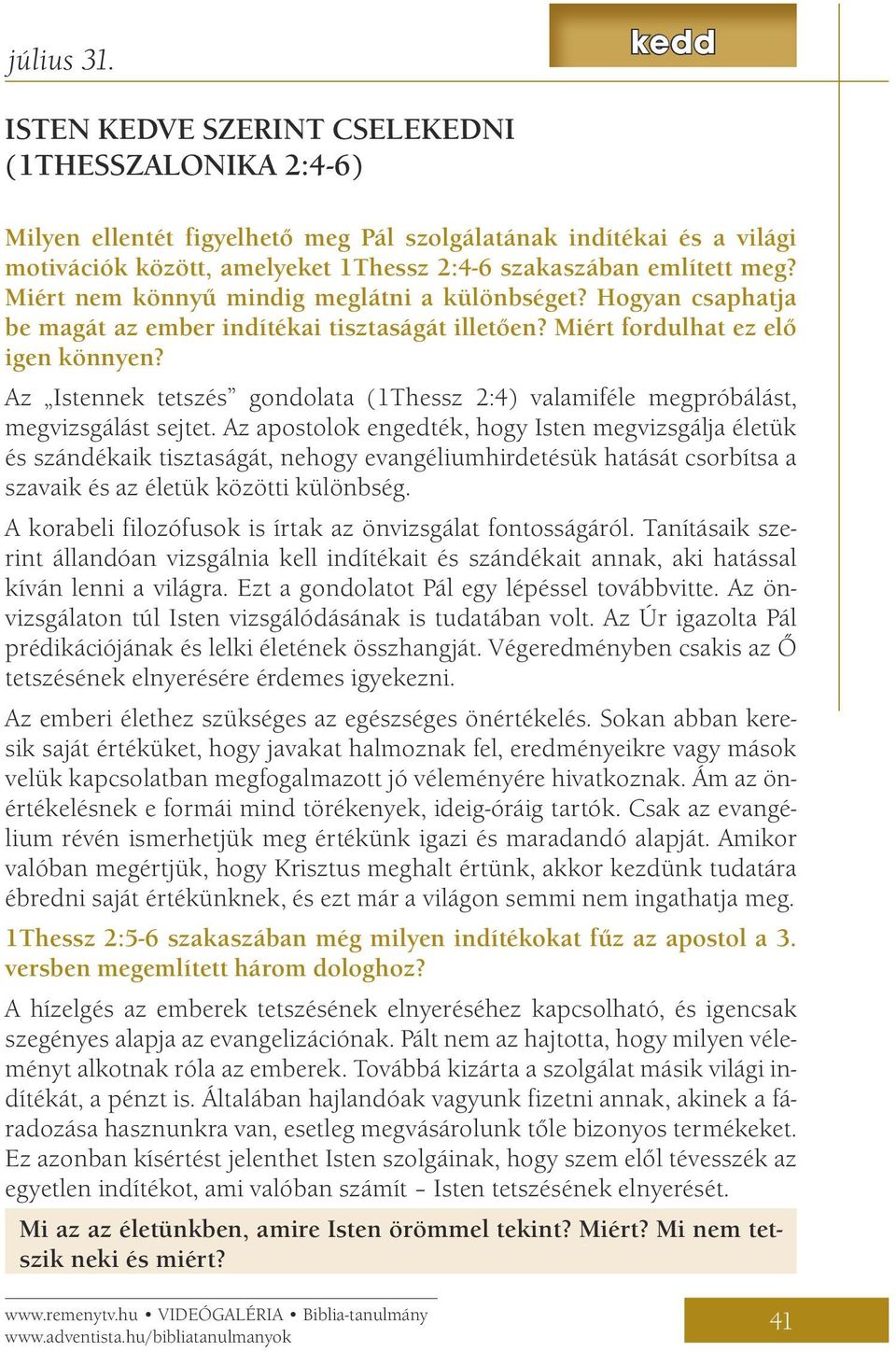 Miért nem könnyű mindig meglátni a különbséget? Hogyan csaphatja be magát az ember indítékai tisztaságát illetően? Miért fordulhat ez elő igen könnyen?