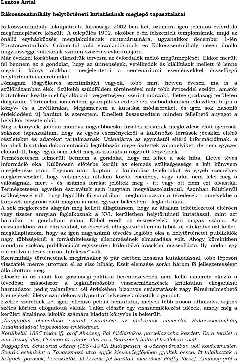 október 5-én felszentelt templomának, majd az önálló egyházközség megalakulásnak centenáriumára, ugyanakkor december 1-jén Pusztaszentmihály Csömörtől való elszakadásának és Rákosszentmihály néven