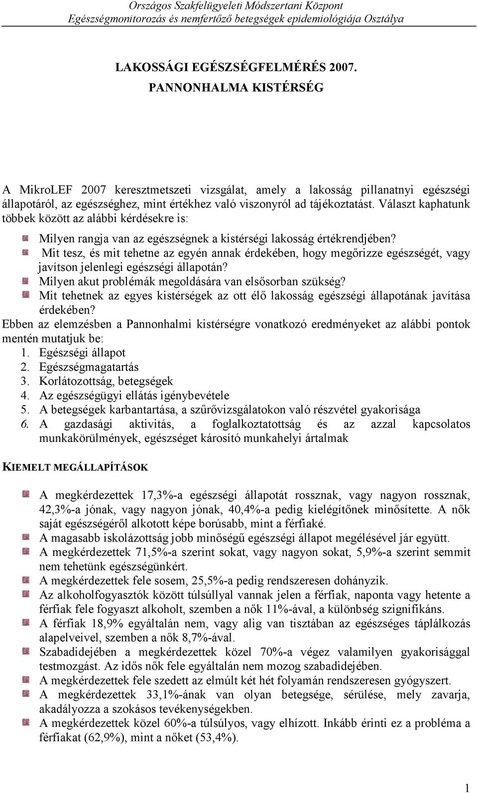 Választ kaphatunk többek között az alábbi kérdésekre is: Milyen rangja van az egészségnek a kistérségi lakosság értékrendjében?