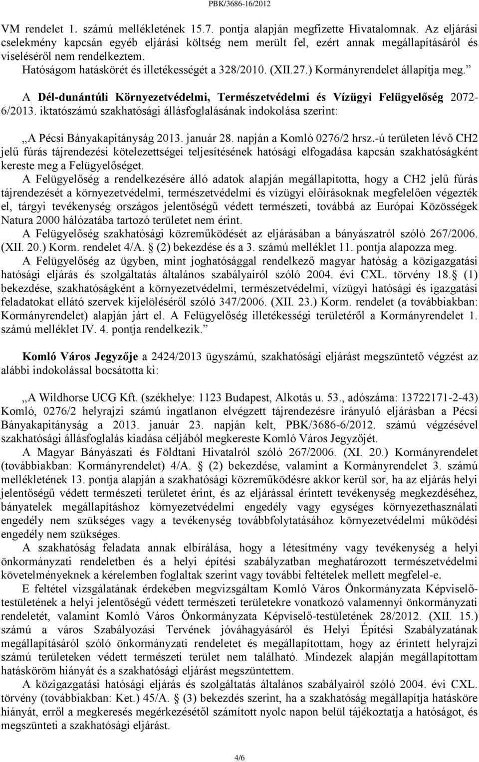 ) Kormányrendelet állapítja meg. A Dél-dunántúli Környezetvédelmi, Természetvédelmi és Vízügyi Felügyelőség 2072-6/2013.