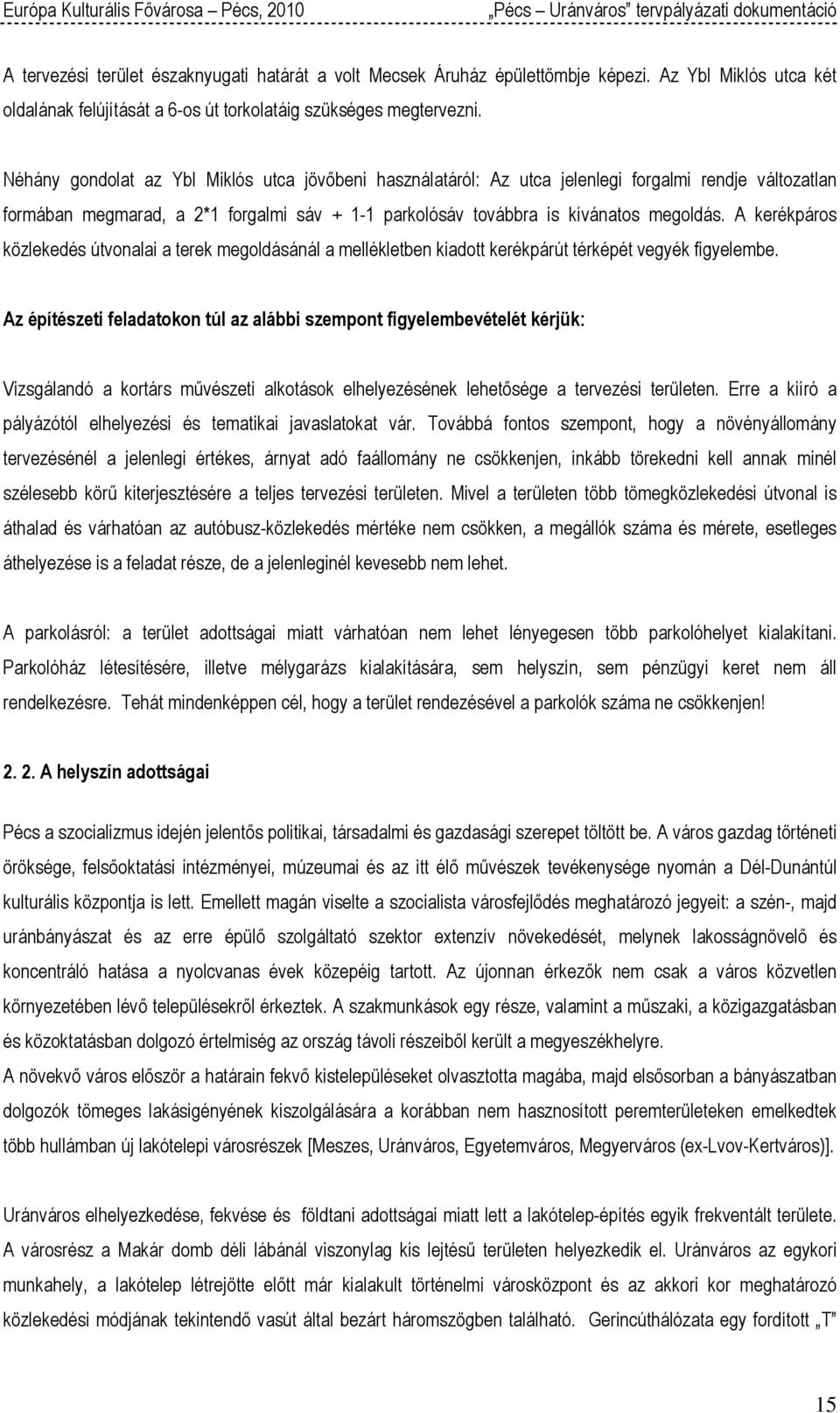 A kerékpárs közlekedés útvnalai a terek megldásánál a mellékletben kiadtt kerékpárút térképét vegyék figyelembe.