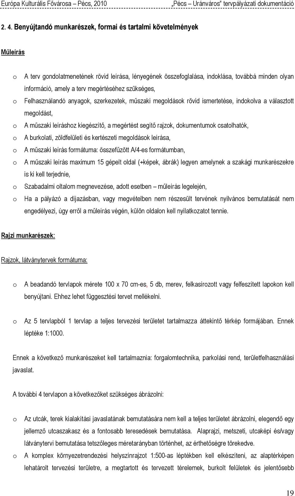 csatlhatók, A burklati, zöldfelületi és kertészeti megldásk leírása, A műszaki leírás frmátuma: összefűzött A/4-es frmátumban, A műszaki leírás maximum 15 gépelt ldal (+képek, ábrák) legyen amelynek