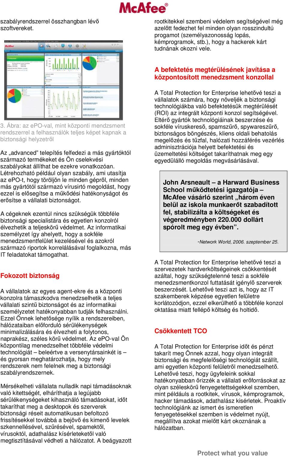 Ábra: az epo-val, mint központi mendzsment rendszerrel a felhasználók teljes képet kapnak a biztonsági helyzetről Az advanced telepítés felfedezi a más gyártóktól származó termékeket és Ön cselekvési