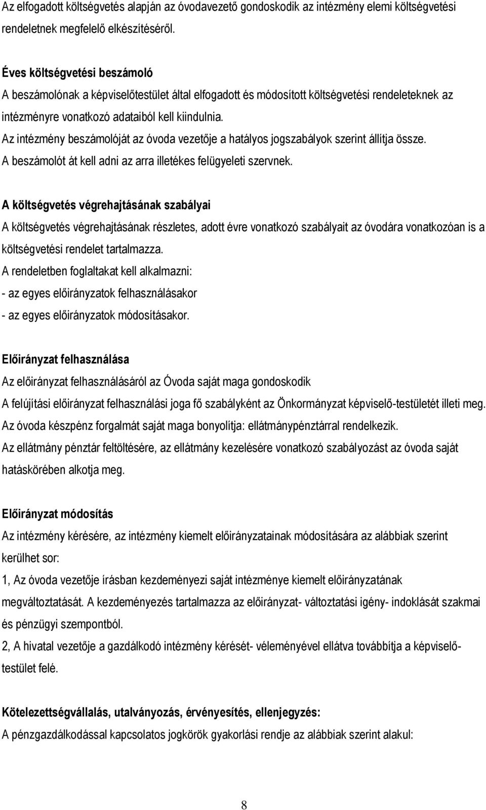 Az intézmény beszámolóját az óvoda vezetője a hatályos jogszabályok szerint állítja össze. A beszámolót át kell adni az arra illetékes felügyeleti szervnek.