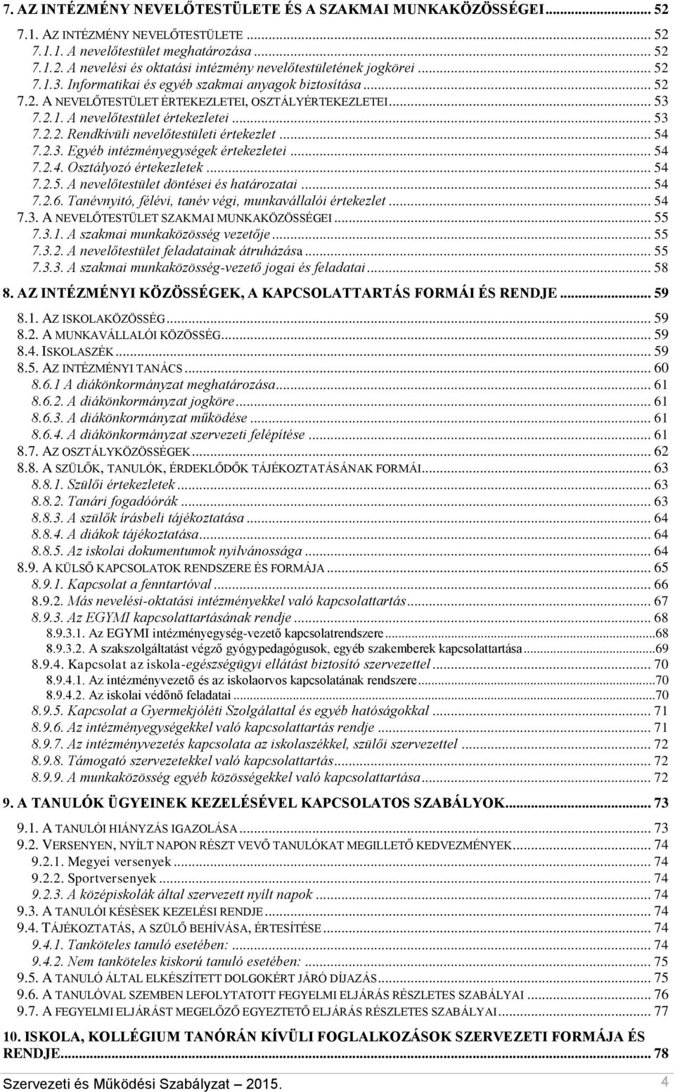 .. 54 7.2.3. Egyéb intézményegységek értekezletei... 54 7.2.4. Osztályozó értekezletek... 54 7.2.5. A nevelőtestület döntései és határozatai... 54 7.2.6.