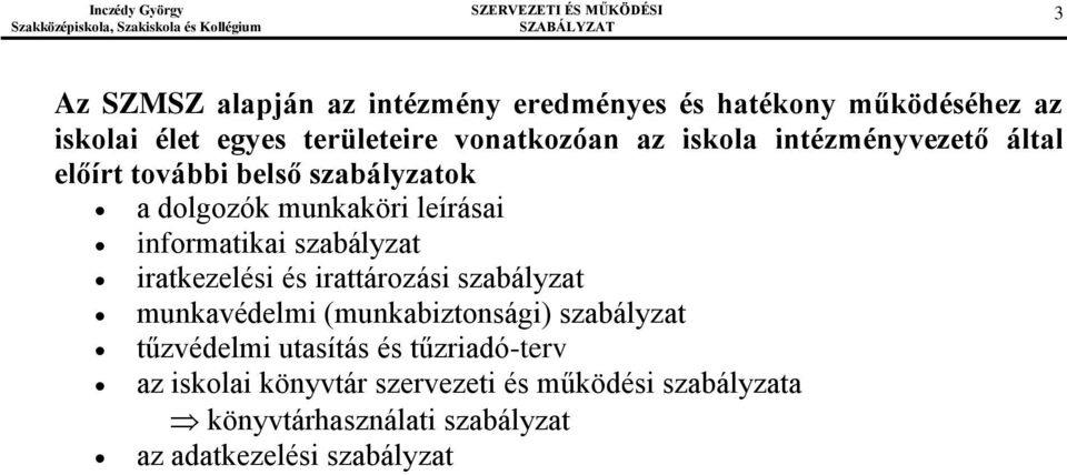 szabályzat iratkezelési és irattározási szabályzat munkavédelmi (munkabiztonsági) szabályzat tűzvédelmi utasítás és