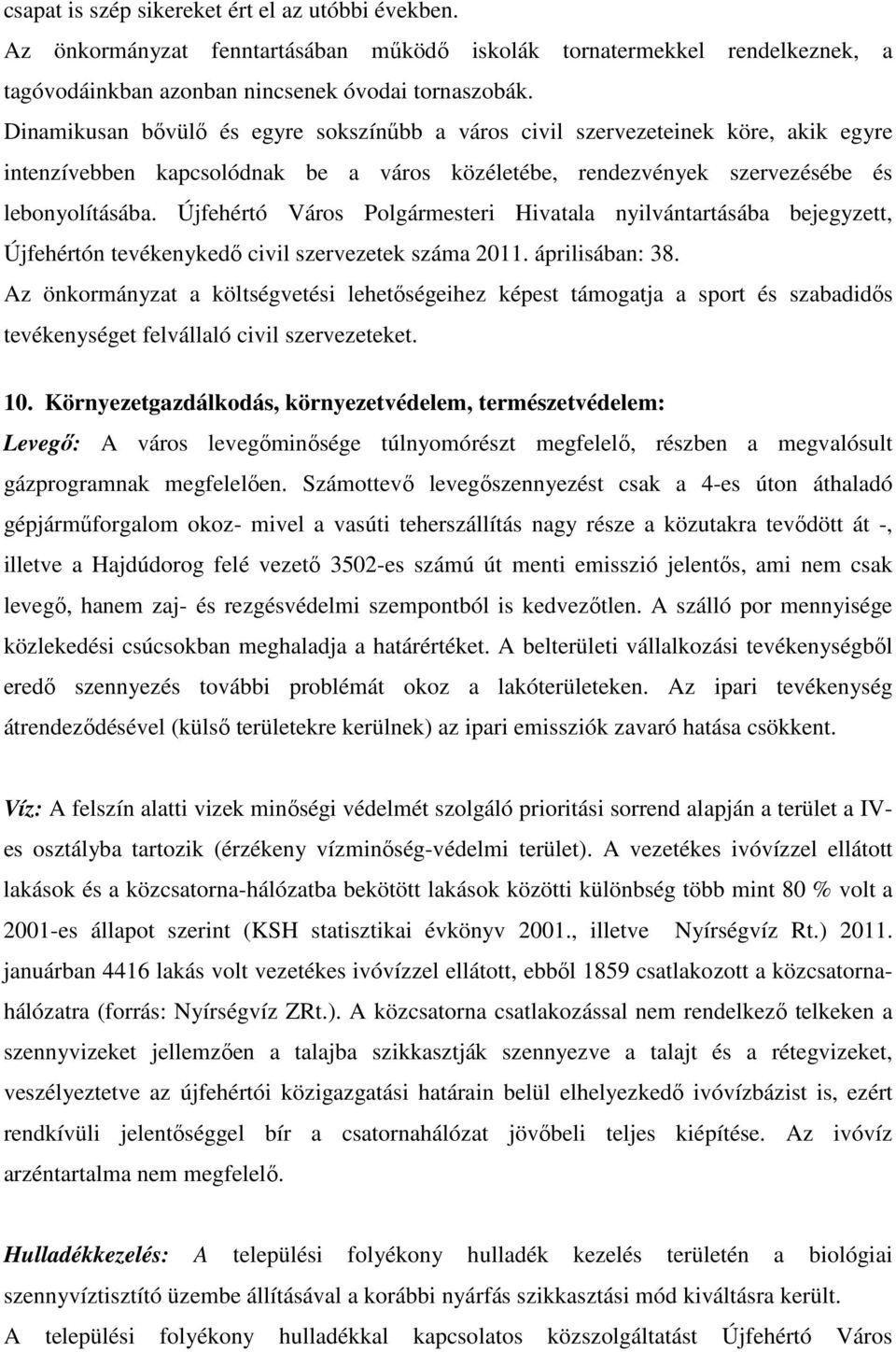 Újfehértó Város Polgármesteri Hivatala nyilvántartásába bejegyzett, Újfehértón tevékenykedő civil szervezetek száma 2011. áprilisában: 38.