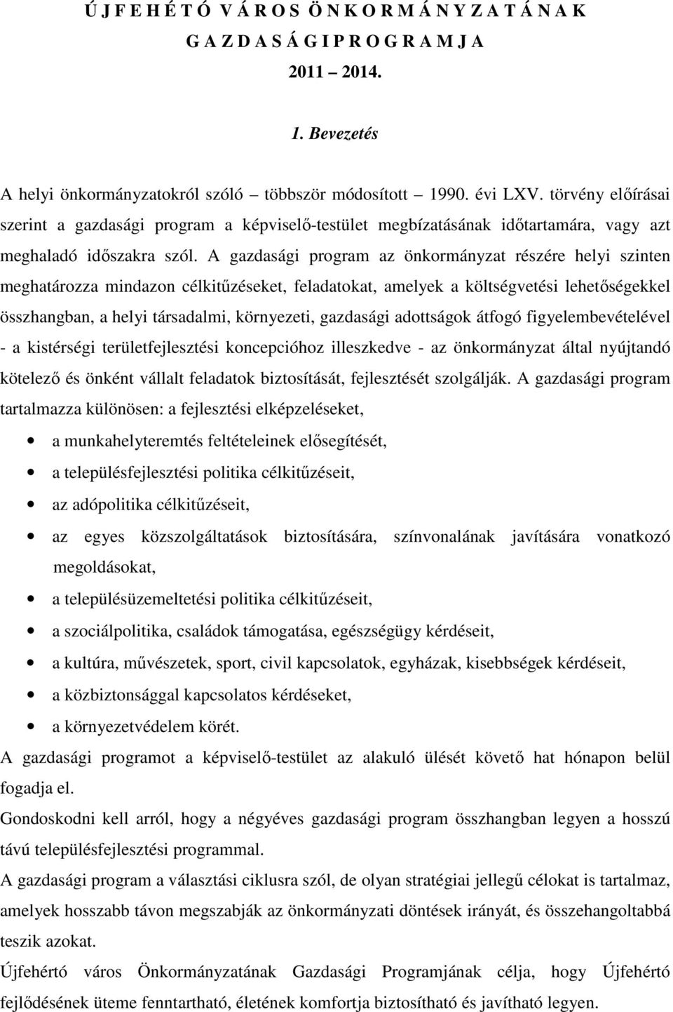 A gazdasági program az önkormányzat részére helyi szinten meghatározza mindazon célkitűzéseket, feladatokat, amelyek a költségvetési lehetőségekkel összhangban, a helyi társadalmi, környezeti,