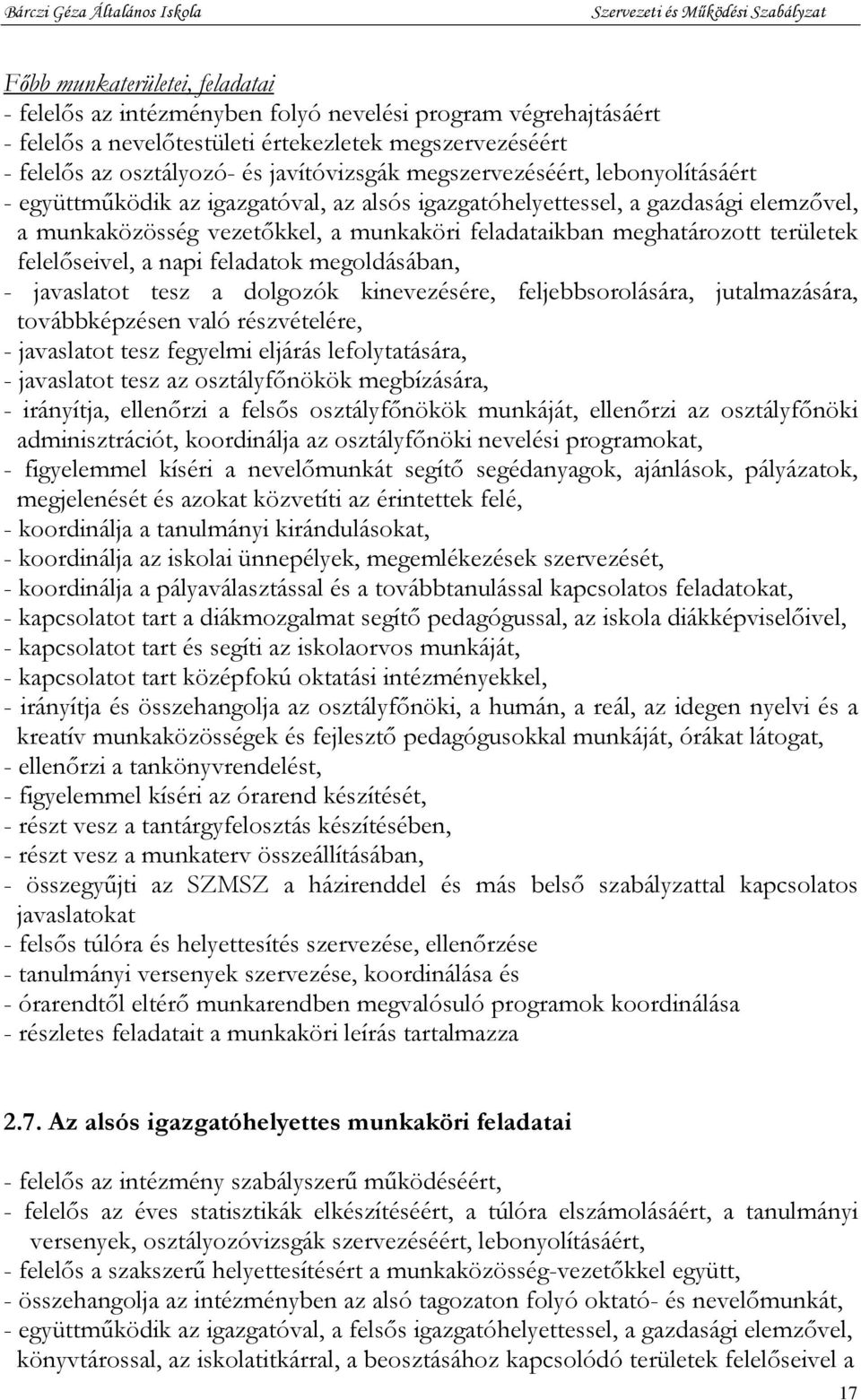 felelőseivel, a napi feladatok megoldásában, - javaslatot tesz a dolgozók kinevezésére, feljebbsorolására, jutalmazására, továbbképzésen való részvételére, - javaslatot tesz fegyelmi eljárás
