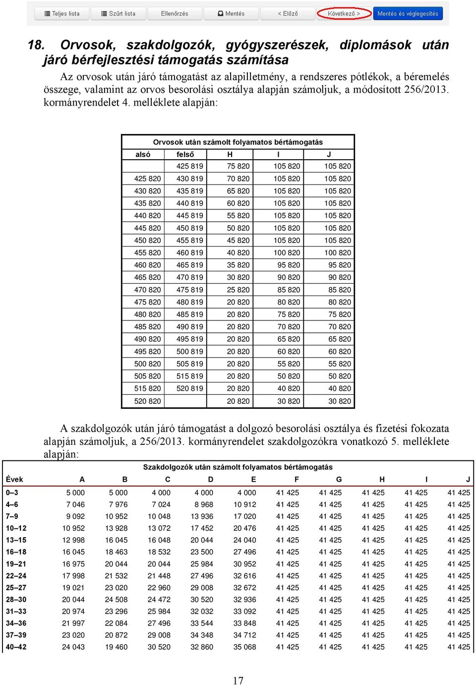 melléklete alapján: Orvosok után számolt folyamatos bértámogatás alsó felső H I J 425 819 75 820 105 820 105 820 425 820 430 819 70 820 105 820 105 820 430 820 435 819 65 820 105 820 105 820 435 820