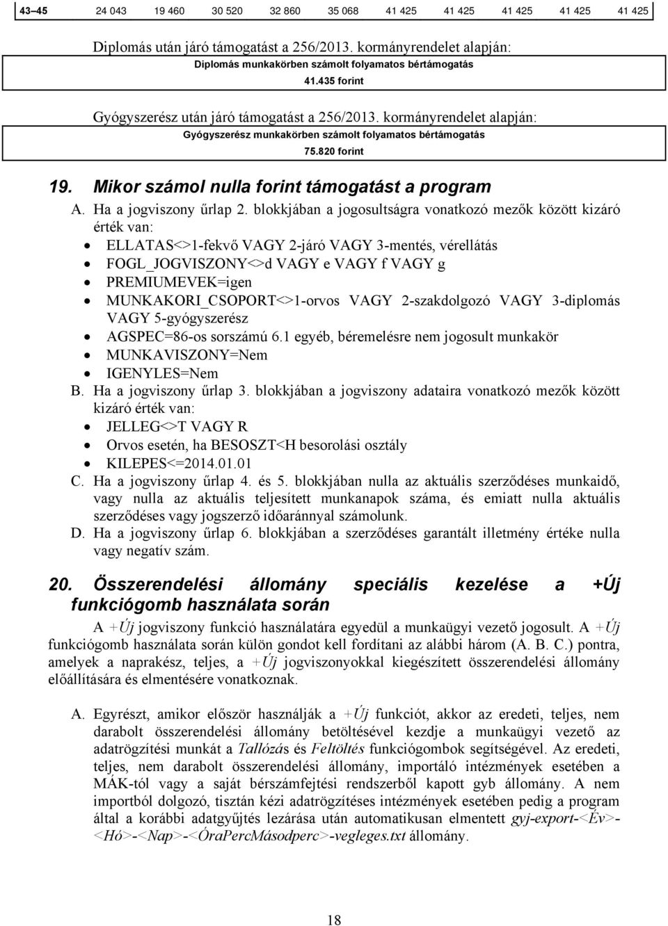 Mikor számol nulla forint támogatást a program A. Ha a jogviszony űrlap 2.