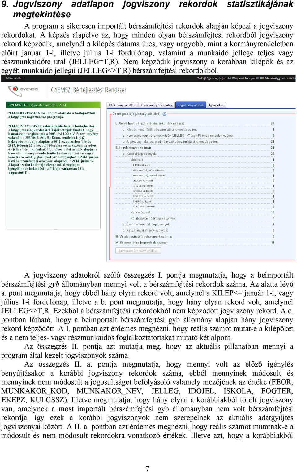 1-i fordulónap, valamint a munkaidő jellege teljes vagy részmunkaidőre utal (JELLEG=T,R).