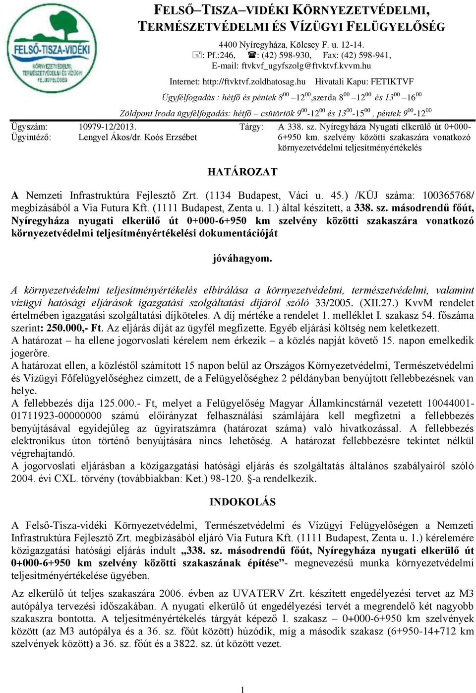 hu Hivatali Kapu: FETIKTVF Ügyfélfogadás : hétfő és péntek 8 00 12 00,szerda 8 00 12 00 és 13 00 16 00 Zöldpont Iroda ügyfélfogadás: hétfő csütörtök 9 00-12 00 és 13 00-15 00, péntek 9 00-12 00